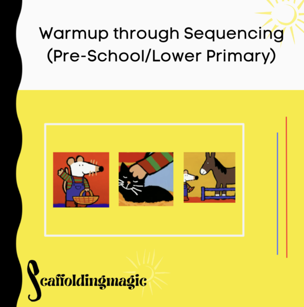 Scaffolding by Enriching the Sequencing Dynamic (Pre-Schoo/Lower Primary)