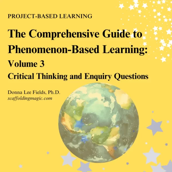 What if...The Comprehensive Guide to Creating Phenomenon-Based Learning Projects: Volume 3 Critical Thinking and Enquiry Questions