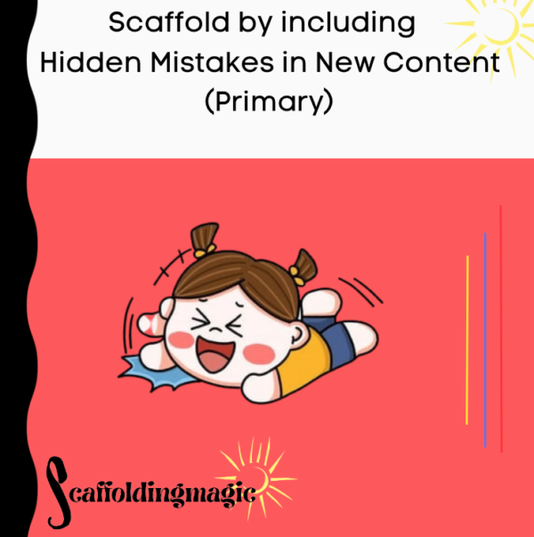 Scaffold by Including Hidden Mistakes in New Content (Primary)